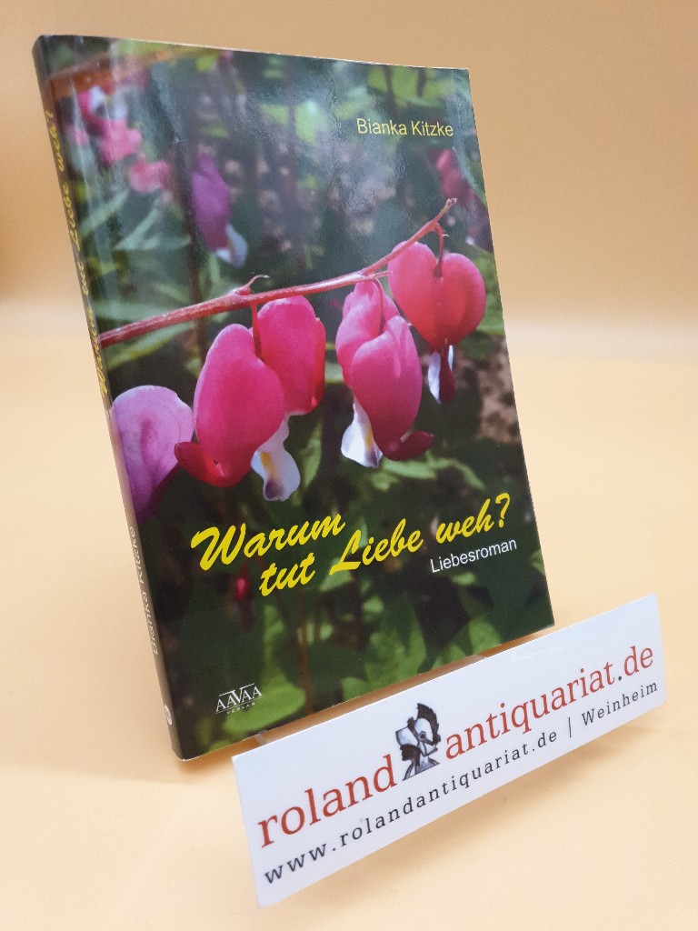 Warum tut Liebe weh? : Liebesroman / Bianka Kitzke / Freie Edition - Kitzke, Bianka