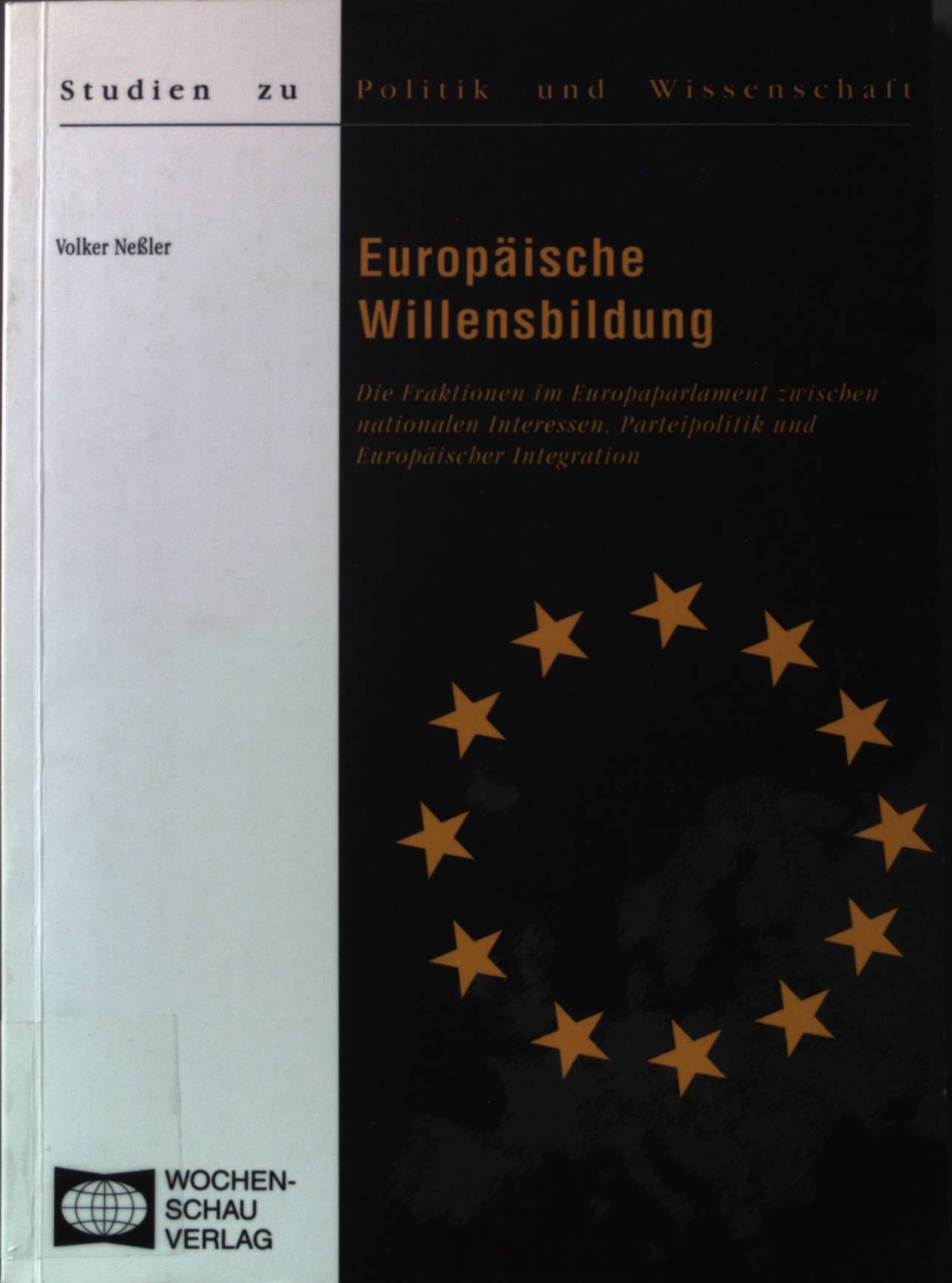 Europäische Willensbildung : die Fraktionen im Europaparlament zwischen nationalen Interessen, Parteipolitik und europäischer Integration. Studien zu Politik und Wissenschaft - Boehme-Neßler, Volker