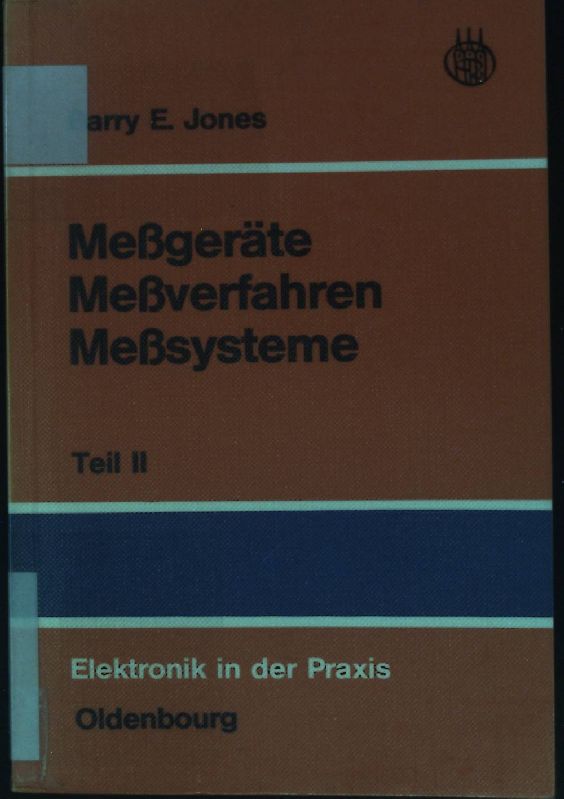 Messgeräte, Messverfahren, Messsysteme. Teil II Elektronik in der Praxis - Jones, Barry E.