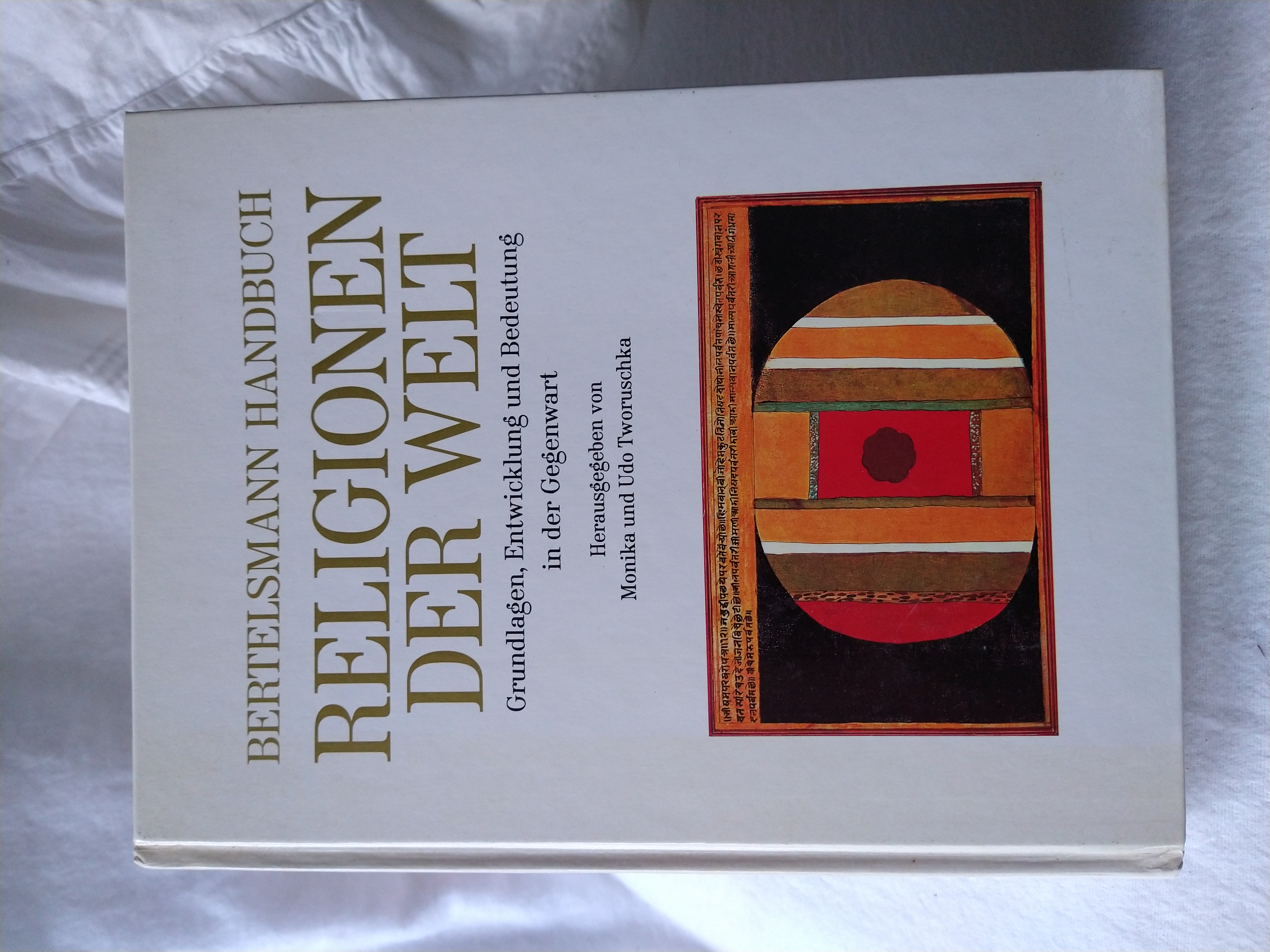 Bertelsmann Handbuch Religionen der Welt. Grundlagen, Entwicklung und Bedeutung in der Gegenwart. - Tworuschka, Monika und Udo (Hg.)