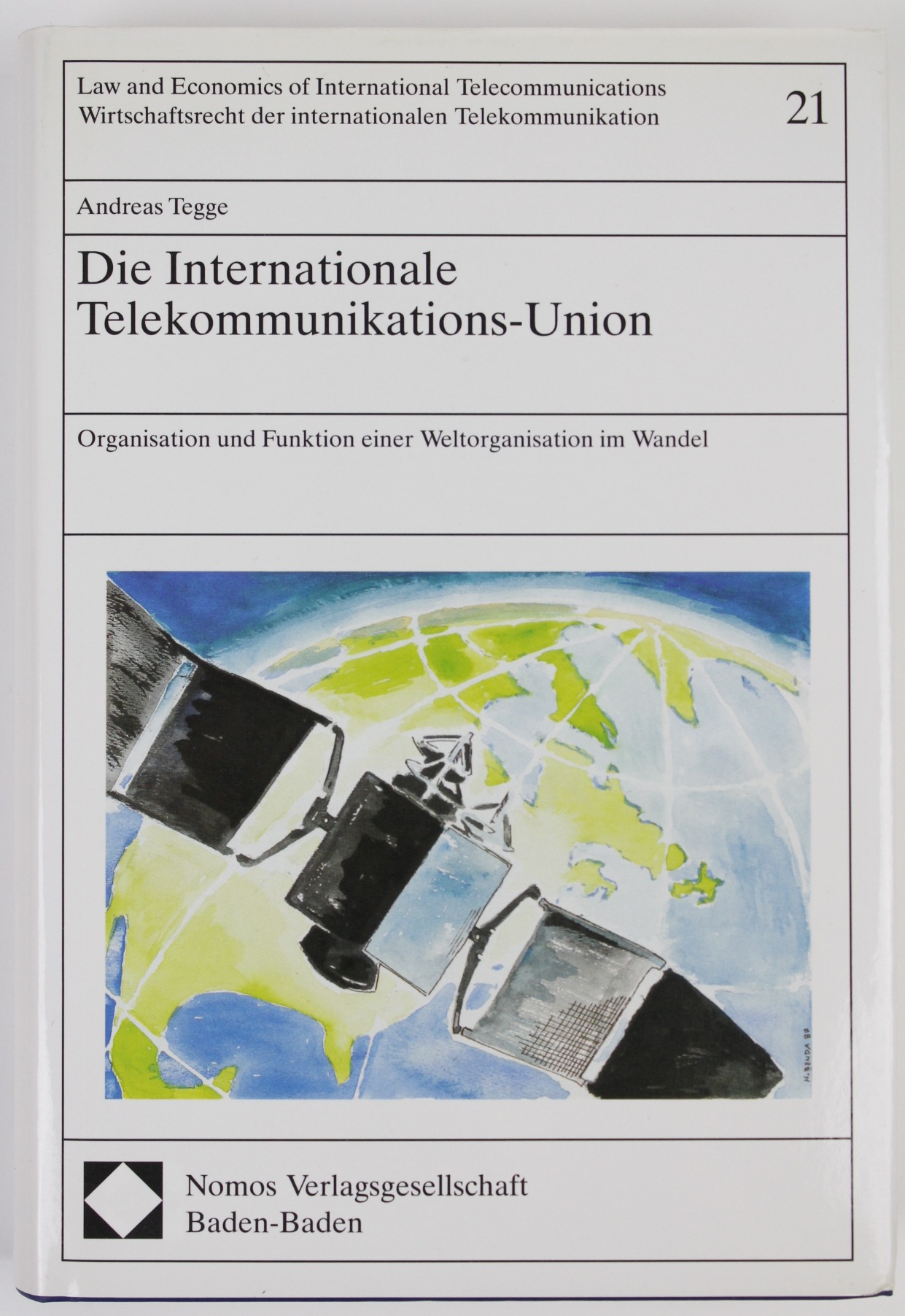 Die Internationale Telekommunikations-Union: Organisation und Funktion einer Weltorganisation im Wandel (= Law and Economics of International Telecommunications Volume 21) - Tegge, Andreas