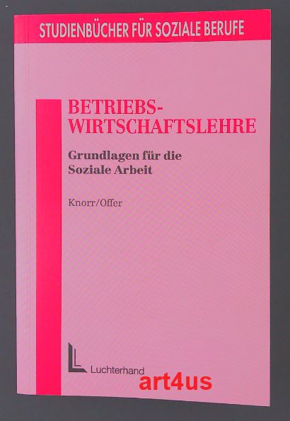 Betriebswirtschaftslehre : Grundlagen für die soziale Arbeit. Studienbücher für soziale Berufe - Knorr, Friedhelm und Hans Offer