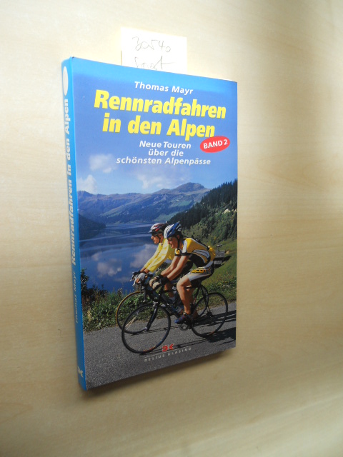 Rennradfahren in den Alpen. Band 2. Neue Touren über die schönsten Alpenpässe. - Mayr, Thomas