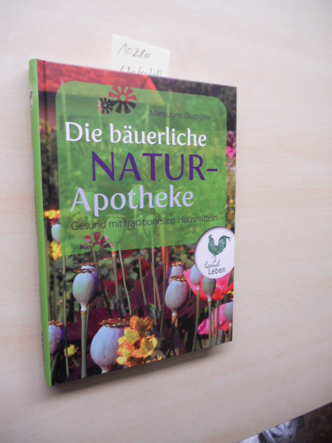 Die bäuerliche Naturapotheke. Gesund mit traditionellen Hausmitteln. - Guthjahr, Markusine