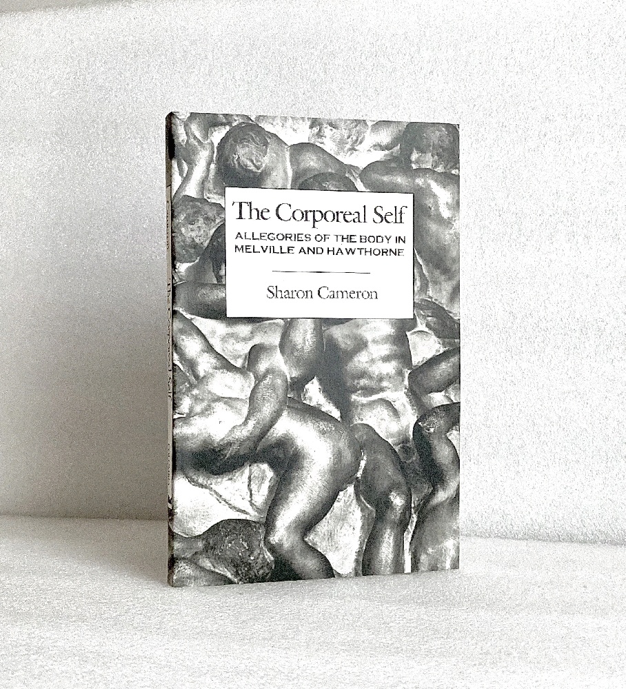 The Corporeal Self: Allegories of the Body in Melville and Hawthorne - Cameron, Sharon