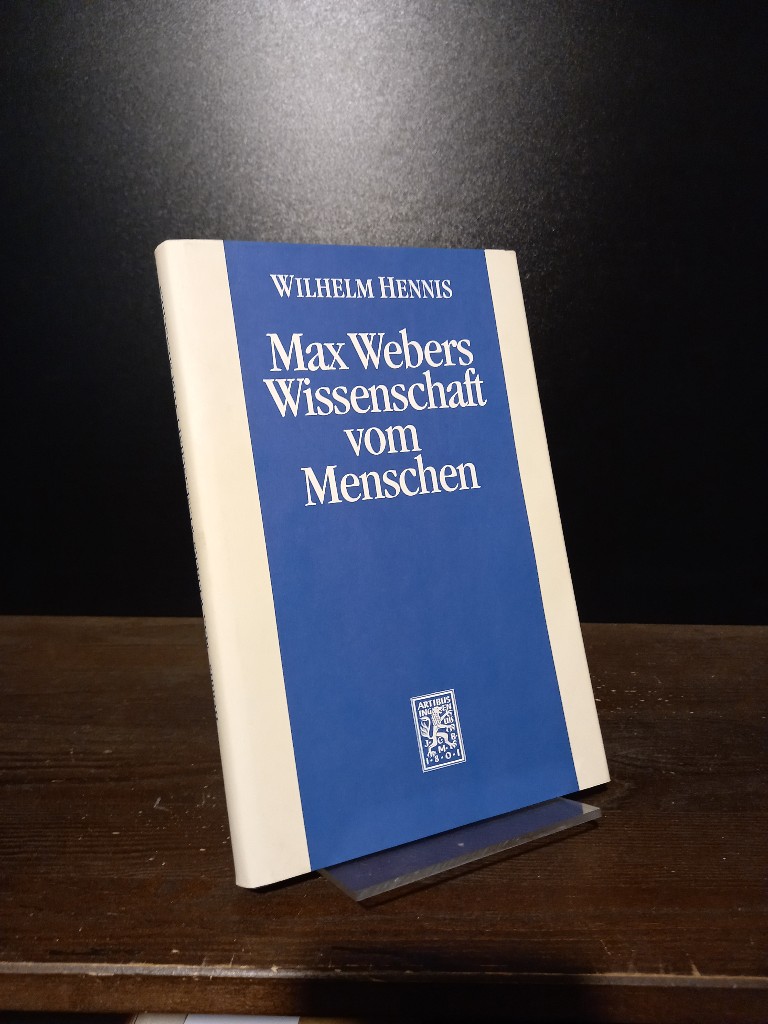 Max Webers Wissenschaft vom Menschen. Neue Studien zur Biographie des Werks von Wilhelm Hennis. - Hennis, Wilhelm