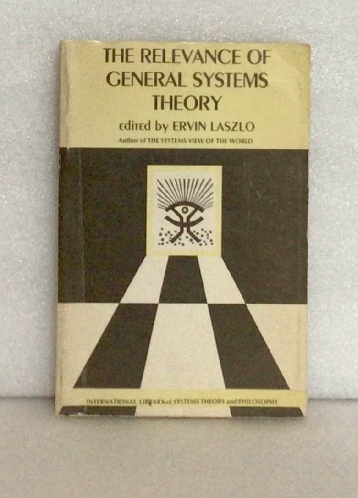 The Relevance of General Systems Theory: The International Library of Systems Theory & Philosophy (The International library of systems theory and philosophy) [Hardcover] Laszlo, Ervin - Laszlo, Ervin [Editor]