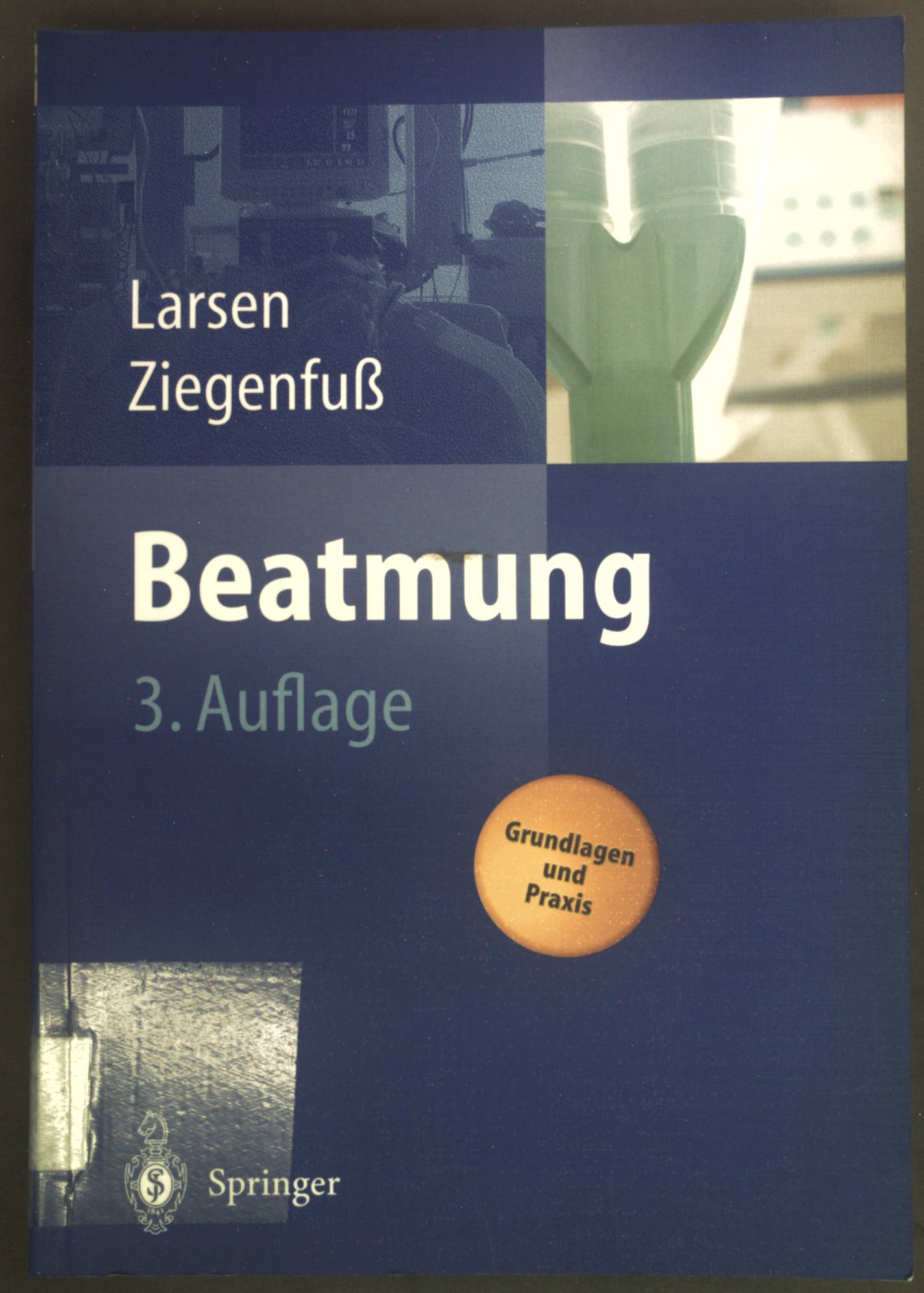 Beatmung : Grundlagen und Praxis. - Larsen, Reinhard und Thomas Ziegenfuß