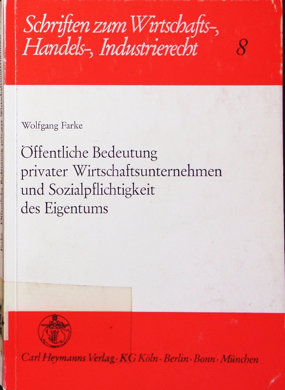 Öffentliche Bedeutung privater Wirtschaftsunternehmen und Sozialpflichtigkeit des Eigentums. ein Beitrag zur Neuordnung des Steinkohlenbergbaus an der Ruhr. - Farke, Wolfgang