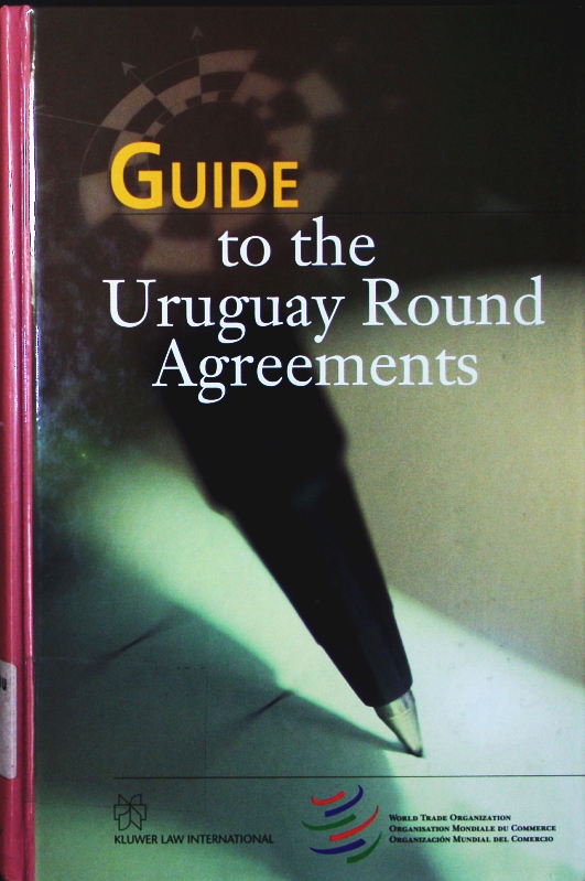 Guide to the Uruguay Round agreements. - Croome, John