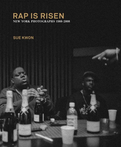 Sue Kwon : Rap Is Risen: New York Photographs 1988?2008 by Sue Kwon : Rap Is Risen: New York Photographs 1988?2008 by