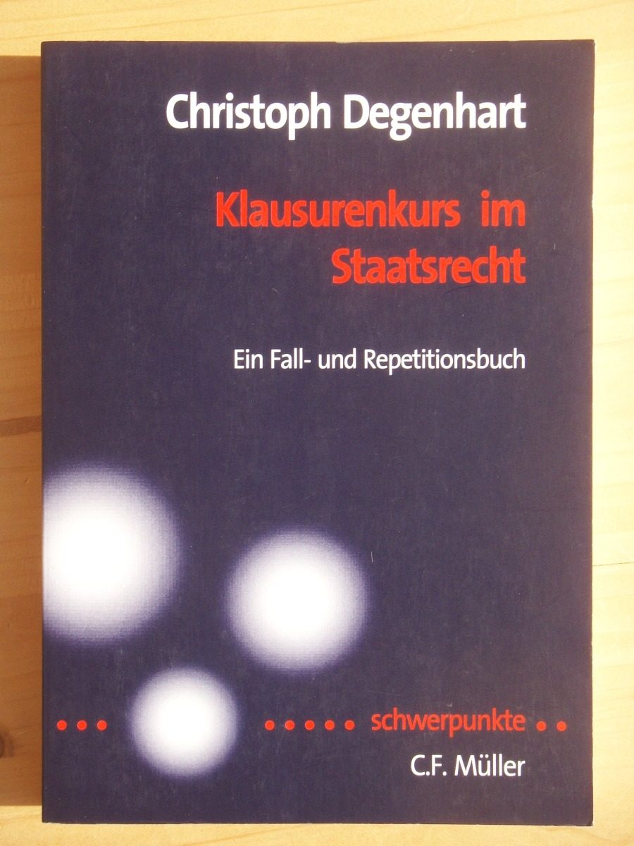 Klausurenkurs im Staatsrecht : ein Fall- und Repetitionsbuch - Degenhart, Christoph