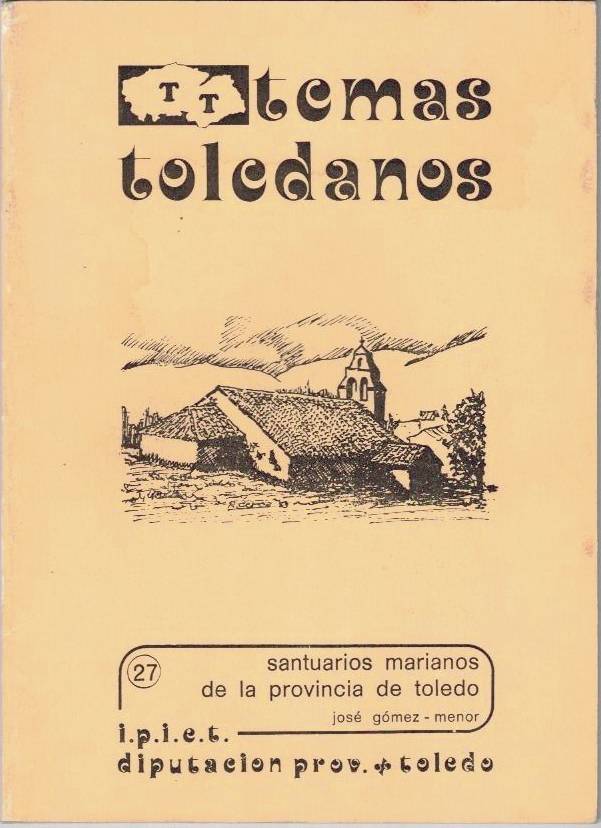 TEMAS TOLEDANOS. SANTUARIOS MARIANOS DE LA PROVINCIA DE TOLEDO. - GOMEZ-MENOR, José.