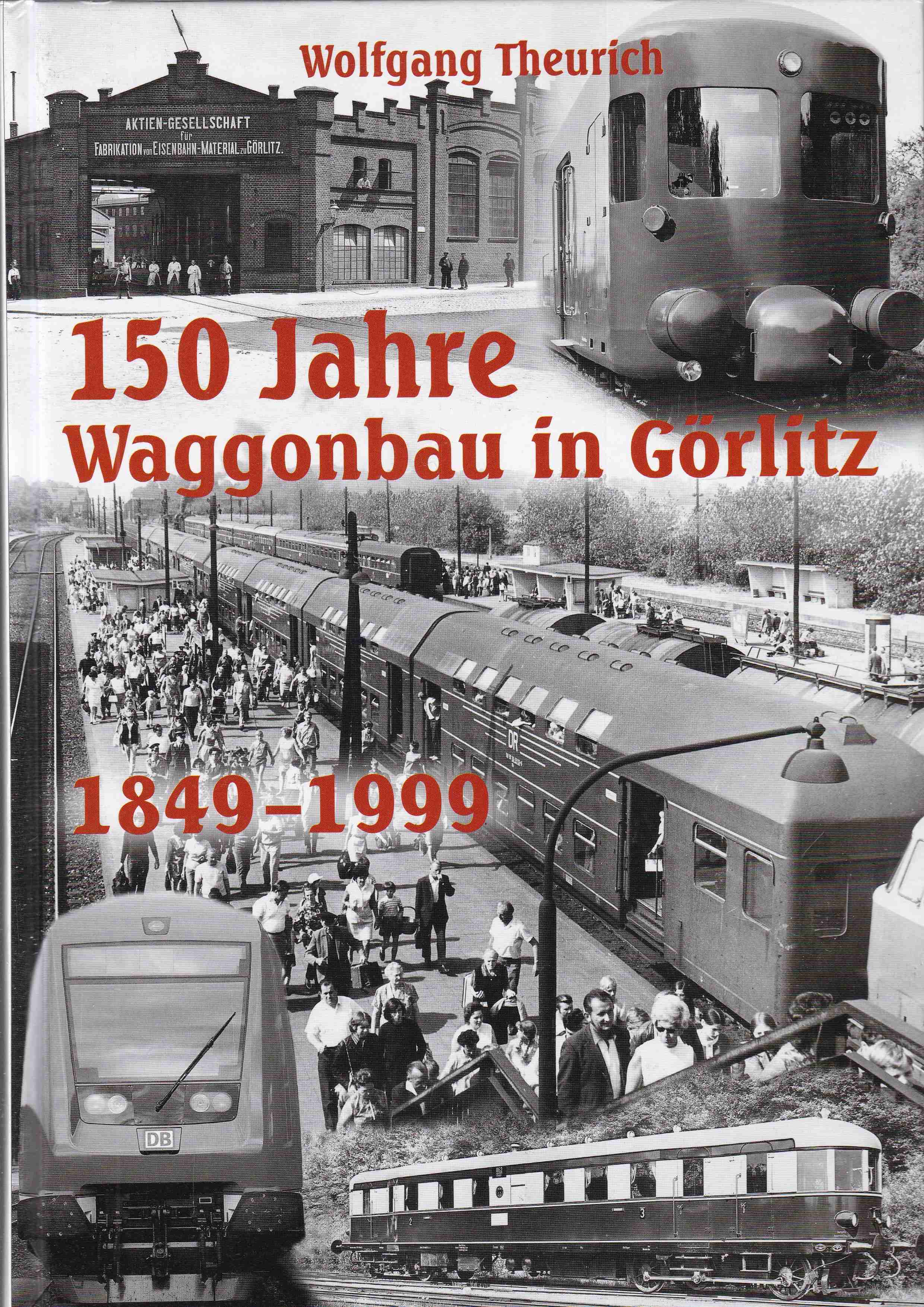 150 Jahre Waggonbau in Görlitz: 1849 - 2009 - Theurich, Wolfgang