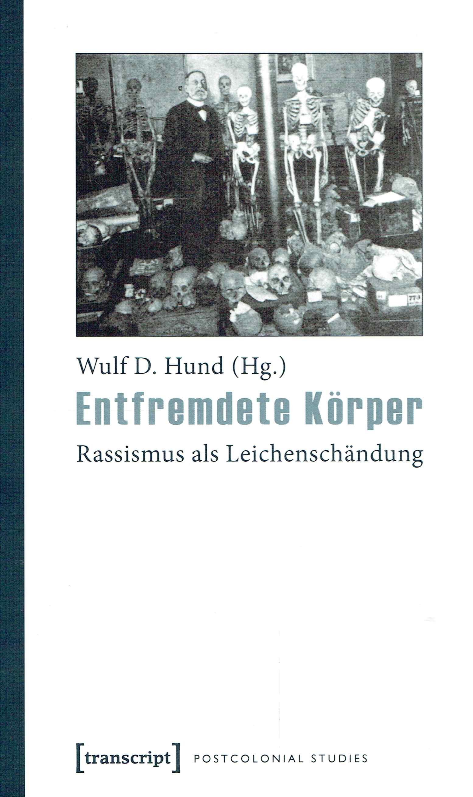 Entfremdete Körper: Rassismus als Leichenschändung (Postcolonial Studies). - Hund, Wulf D.; Hrsg.