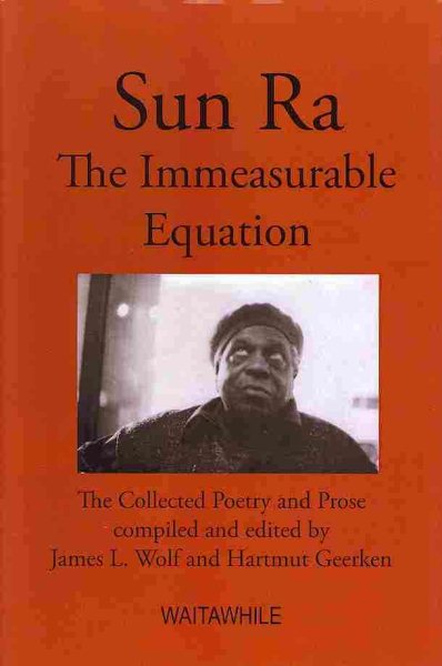 Sun Ra : The Immeasurable Equation: the Collected Poetry and Prose - Wolf, James L. (INT); Geerken, Hartmut (COM); Hauff, Sigrid (INT); Thiel, Klaus Detlef (INT)