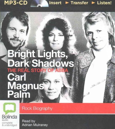 Bright Lights, Dark Shadows: The Real Story Of Abba - Palm, Carl Magnus/ Mulraney, Adrian (nrt)