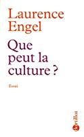 Que Peut La Culture ? : Essai - Laurence Engel