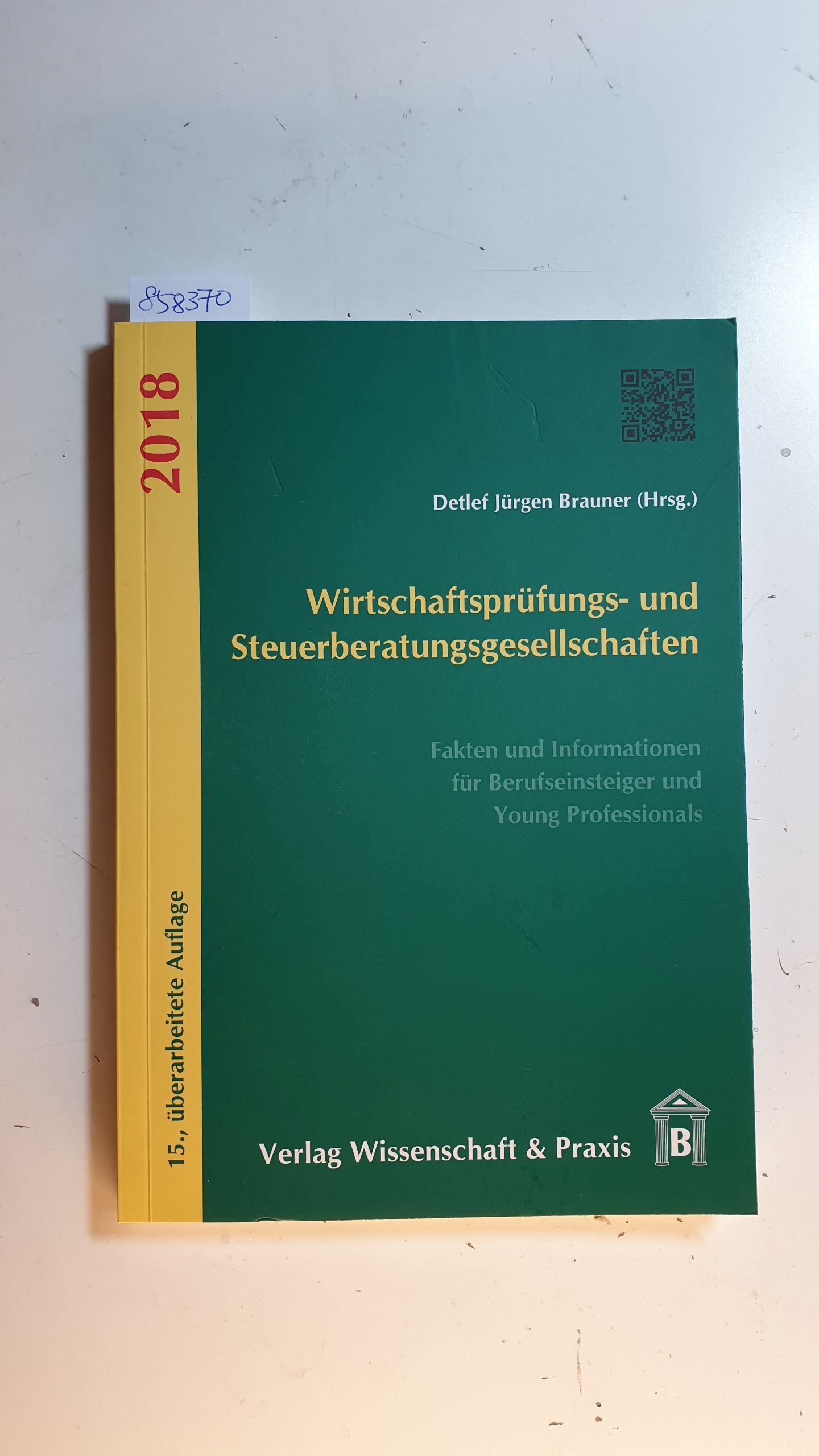 Wirtschaftsprüfungs- und Steuerberatungsgesellschaften 2018: Fakten und Informationen für Berufseinsteiger und Young Professionals - Brauner, Detlef Jürgen