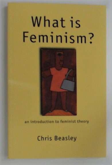 What Is Feminism? An Introduction to Feminist Theory. - Beasley, Chris