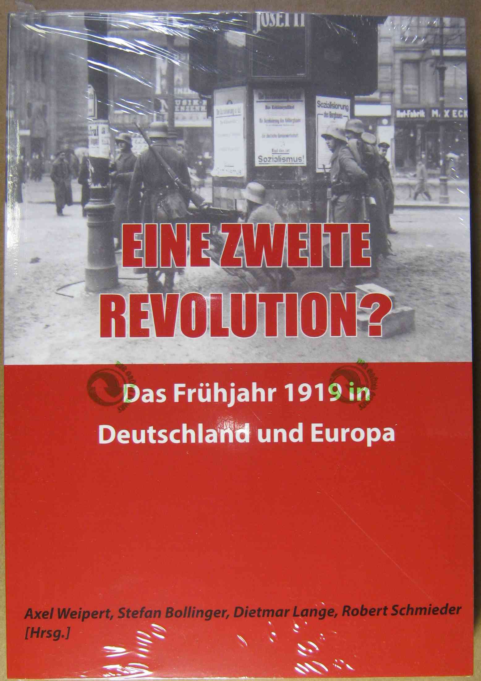 Eine zweite Revolution? - Das Frühjahr 1919 in Deutschland und Europa. - Weipert, Axel / Bollinger, Stefan / Lange, Dietmar / Schmieder, Robert (Hrsg.)