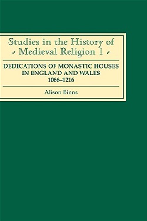 Dedications of Monastic Houses in England and Wales, 1066-1216 - Binns, Alison