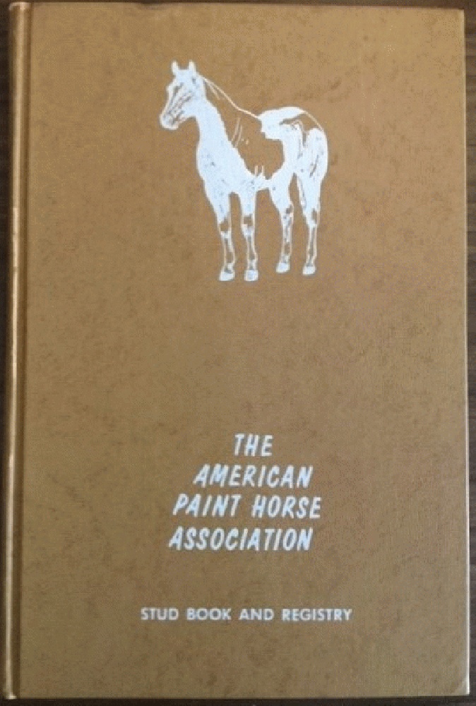 Official Stud Book and Registry of the American Paint Horse Association Volume 1 no. 1 by The