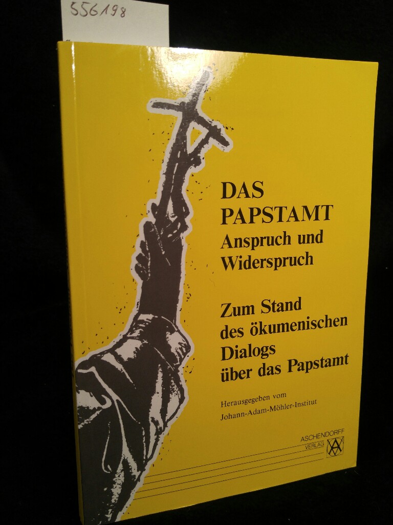 Das Papstamt: Anspruch und Widerspruch. Zum Stand des ökumenischen Dialogs über das Papstamt Anspruch und Widerspruch. Zum Stand des ökumenischen Dialogs über das Papstamt - Johann-Adam-Möhler-Institut, Paderborn