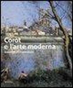 Corot e L'Arte Moderna. Souvenirs et Impressions. - Catalogo della Mostra