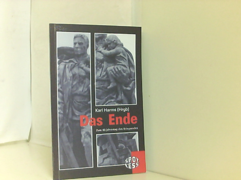 Das Ende: Zum 60. Jahrestag des Kriegsendes - Harms, Karl