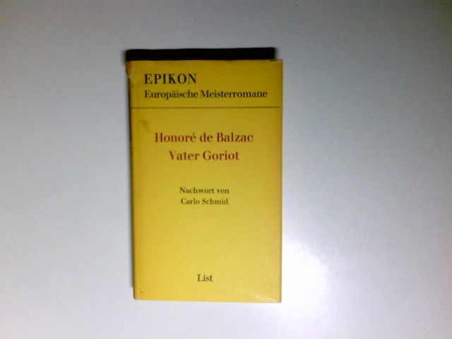 Vater Goriot. Nachw. von Carlo Schmid. [Ins Dt. übertr. von Franz Hessel.] / Epikon. - Balzac, Honoré de