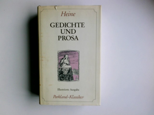 Gedichte und Prosa. Heinrich Heine. [Hrsg. von Henri Poschmann. Ill. von Erich Neubert] / Parkland-Klassiker - Heine, Heinrich und Henri (Herausgeber) Poschmann