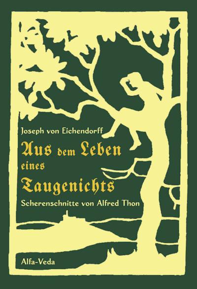 Aus dem Leben eines Taugenichts : Mit Scherenschnitten von Alfred Thon - Joseph Von Eichendorff