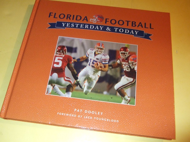 Florida Gators Football: Yesterday and Today -by Pat Dooley ( University of Floida/ NCAA )( History )(inc. Dale Van Sickel; Coach Charley Bachman; Dutch Stanley; Ray Graves; Emmitt Smith; Ron Zook; Tim Tebow, etc) - Dooley, Pat; Foreword By Jack Youngblood / University of Florida Gators Football