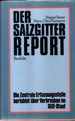 Der Salzgitterreport. Die Zentrale Erfassungsstelle berichtet über Verbrechen im SED-Staat. - Sauer, Heiner und Hans-Otto Plumeyer