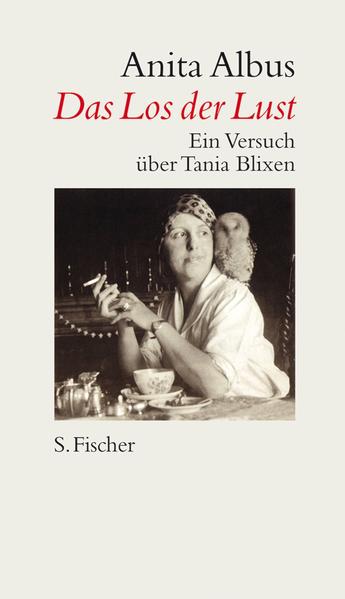Das Los der Lust: Ein Versuch über Tania Blixen - Albus, Anita