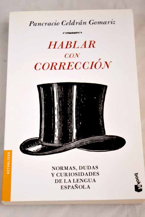 Hablar con corrección: normas, dudas y curiosidades de la lengua española - Celdrán Gomáriz, Pancracio