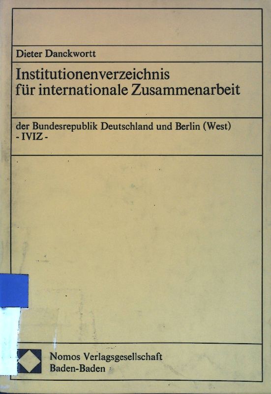 Institutionenverzeichnis für internationale Zusammenarbeit der Bundesrepublik Deutschland und Berlin (West) : IVIZ. - Danckwortt, Dieter