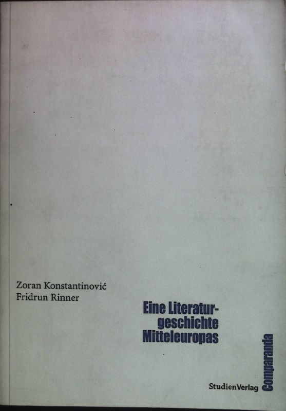 Eine Literaturgeschichte Mitteleuropas. Comparanda ; Bd. 3 - Konstantinovic, Zoran und Fridrun Rinner