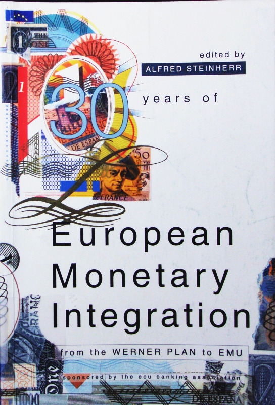 30 years of European Monetary Integration. from the Werner Plan to EMU, [contributions to this book were first made during a conference in honour of Pierre Werner . in Luxembourg on 19, 20 Nov. 1993]. - Steinherr, Alfred