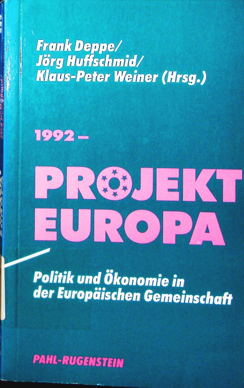 1992 - Projekt Europa. Politik und Ökonomie in der Europäischen Gemeinschaft. - Deppe, Frank