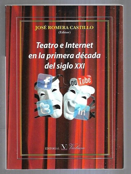 TEATRO E INTERNET EN LA PRIMERA DECADA DEL SIGLO XXI - ROMERA CASTILLO, JOSE (EDITOR)