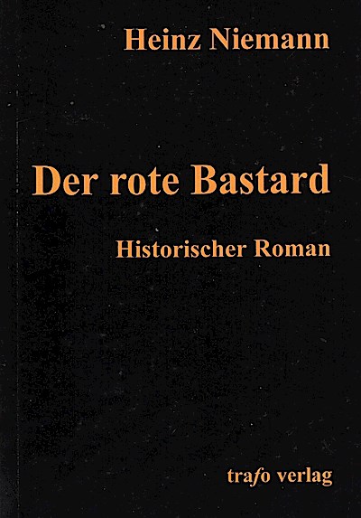 Der Rote Bastard. Historischer Roman - Heinz Niemann