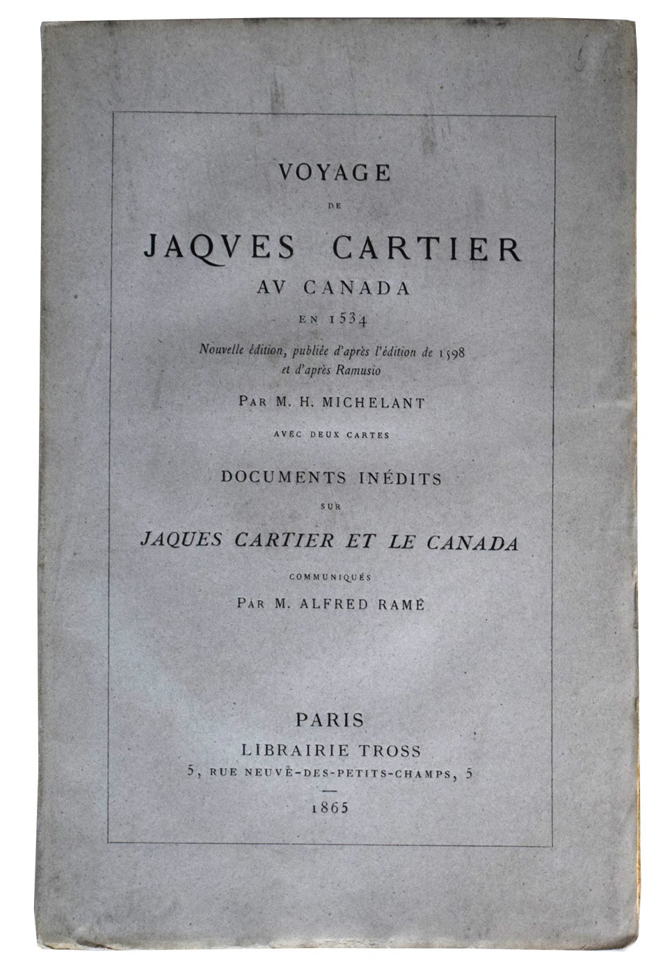 Voyage de Jacques Cartier Au Canada en 1534. Nouvelle edition, publiee d'apres l'edition de 1598 et d'apres Ramusio par M.H. Michelant. Avec Deux Cha