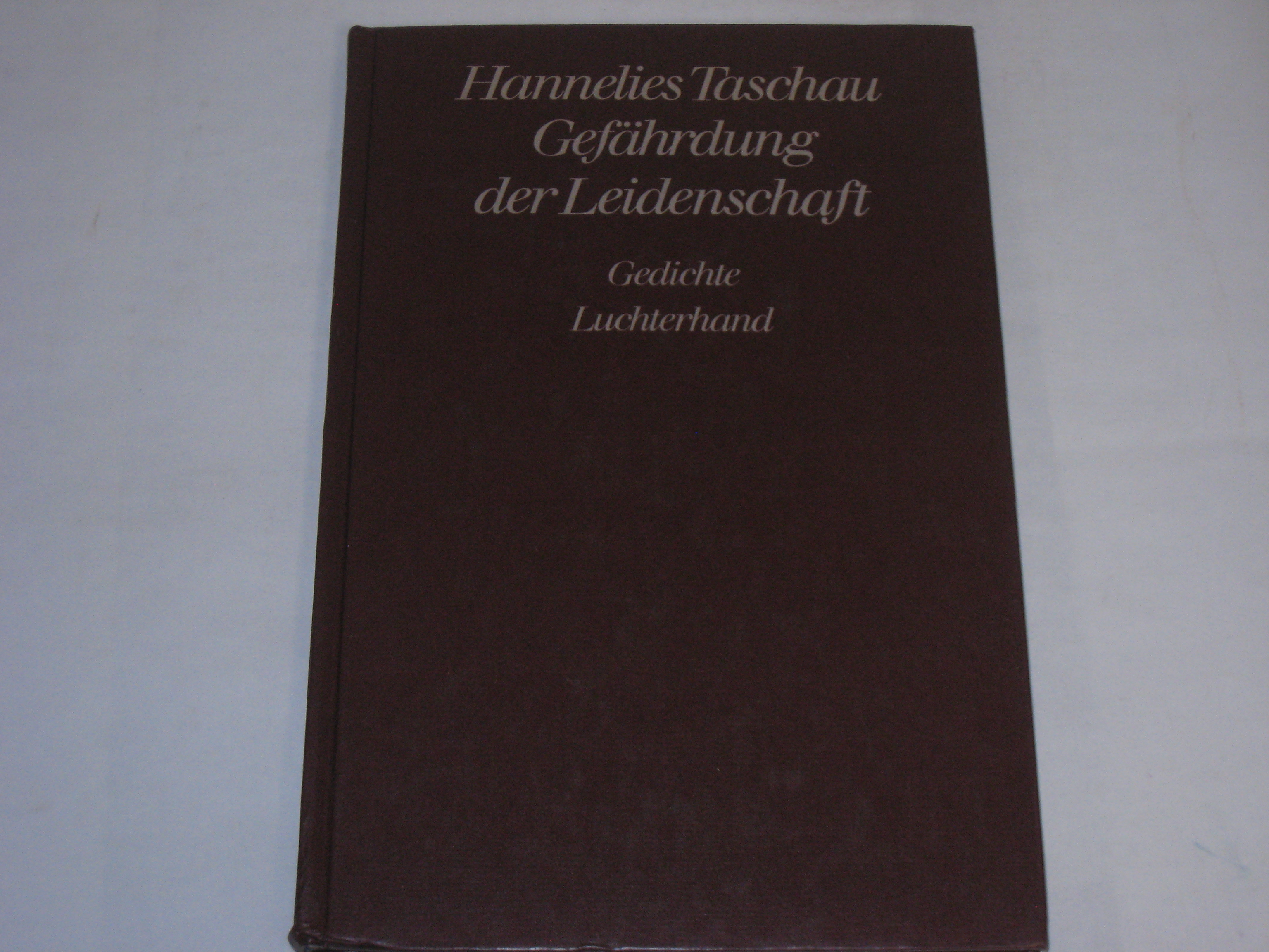 Gefährdung der Leidenschaft. Gedichte - Taschau, Hannelies