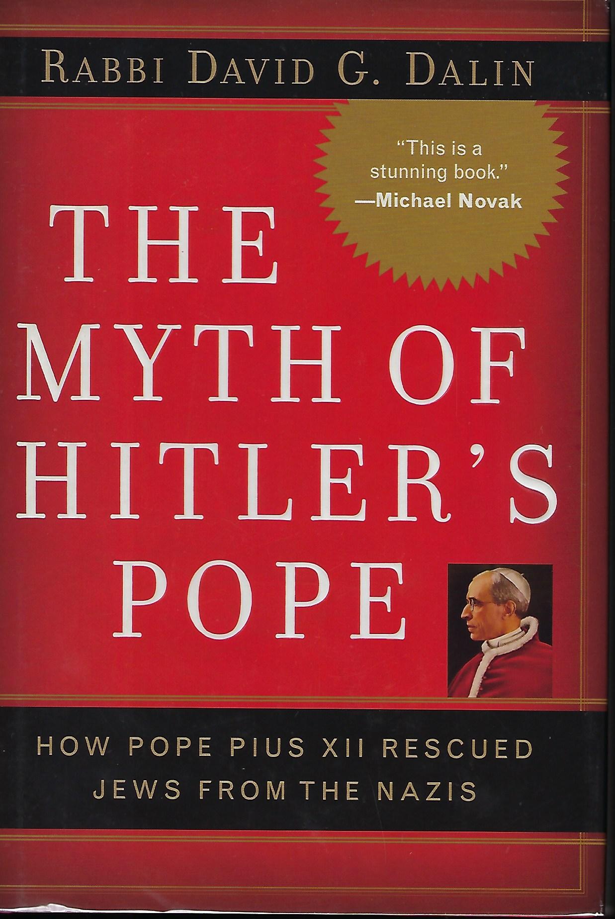 THE MYTH OF HITLER'S POPE. HOW POPE PIUS XII RESCUED JEWS FROM THE NAZIS - DALIN, Rabbi David G.