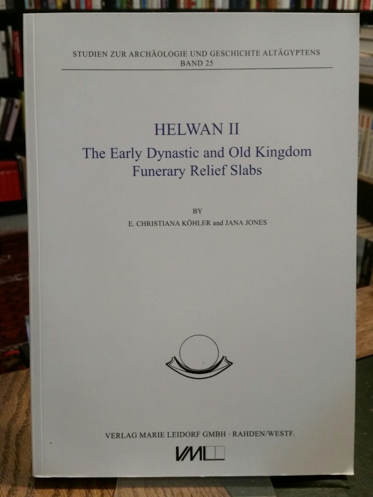 Helwan II. The Early Dynastic and Old Kingdom Funerary Relief Slabs. - Köhler, E. Christiana and Jana Jones