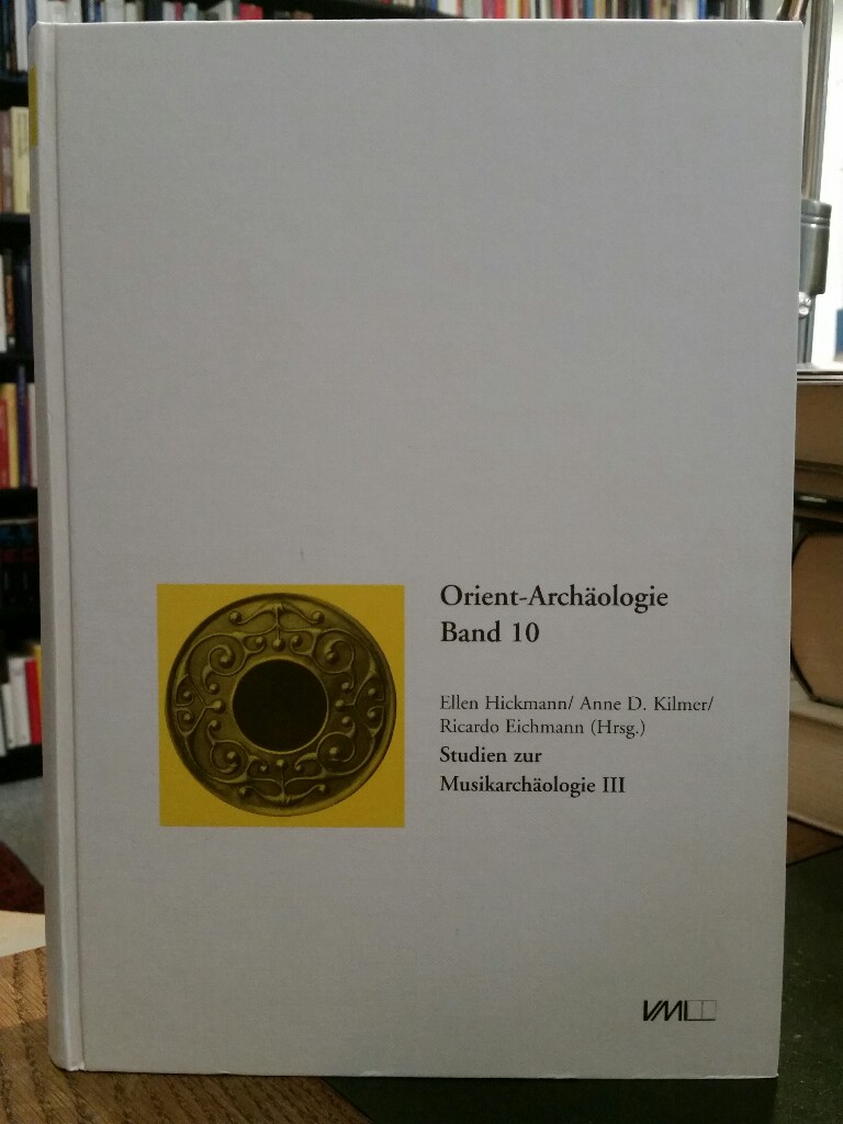 Studien zur Musikarchäologie III. Archäologie früher Klangerzeugung und Tonordnung. - Hickmann, Ellen, Anne D. Kilmer und Ricardo Eichmann (Hgg.)