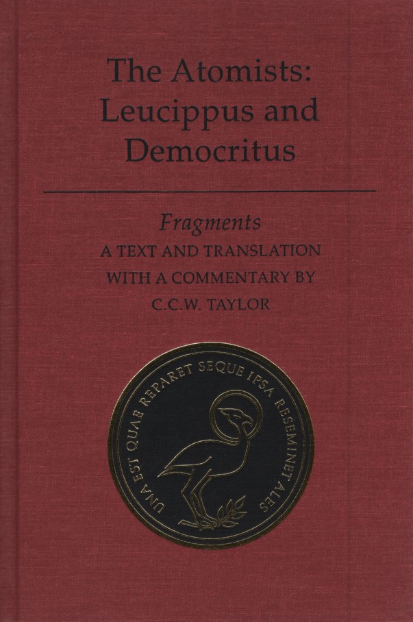 The Atomists: Leucippus and Democritus. Fragments (Phoenix Presocractic Series, Band 36) / A text and translation with a commentary by C. C. W. Taylor. - Leucippus and Democritus