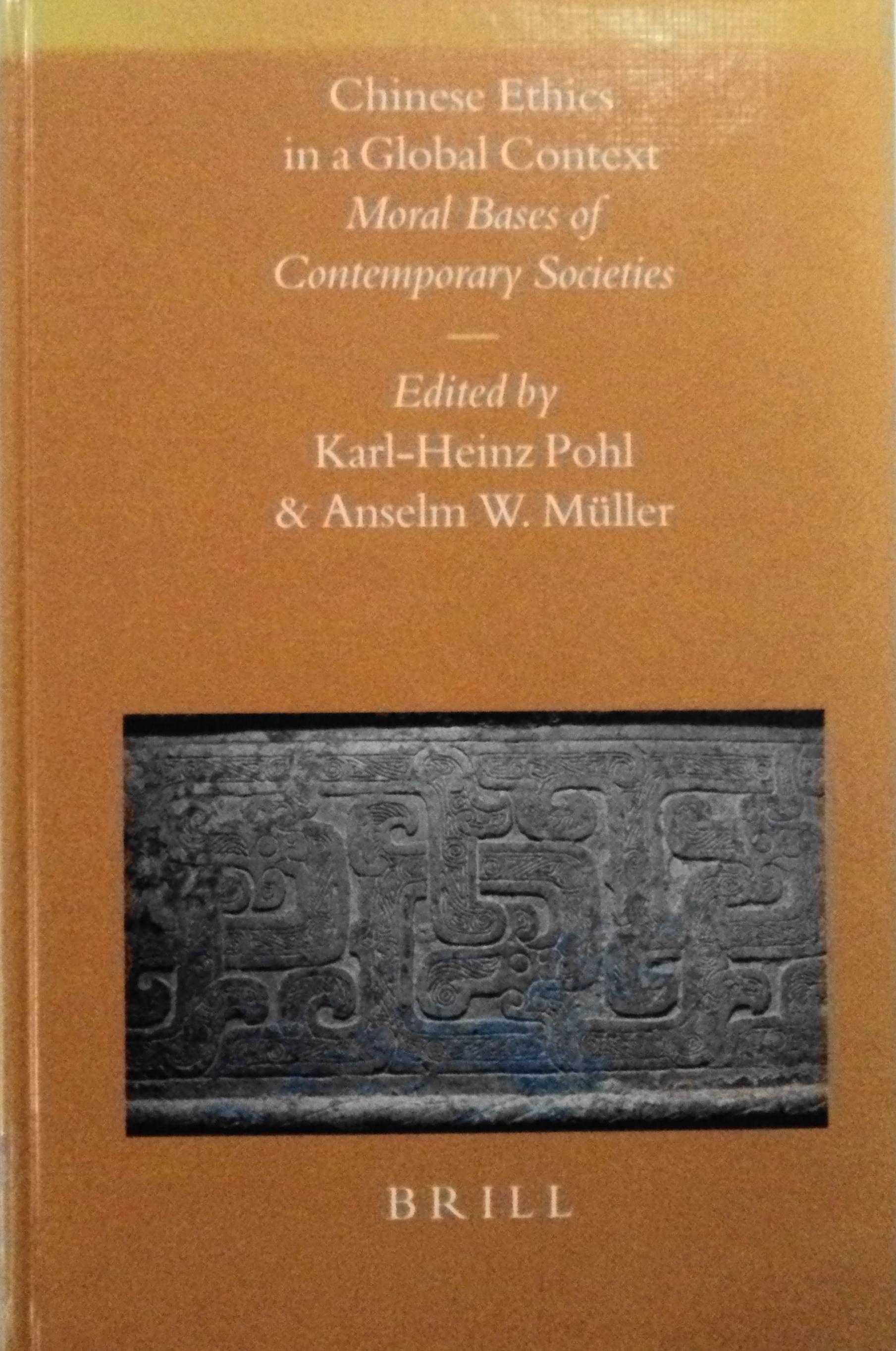 Chinese Ethics in a Global Context: Moral Bases of Contemporary Societies (Sinica Leidensia, 56) - Karl-Heinz Pohl and Anselm W. Muller